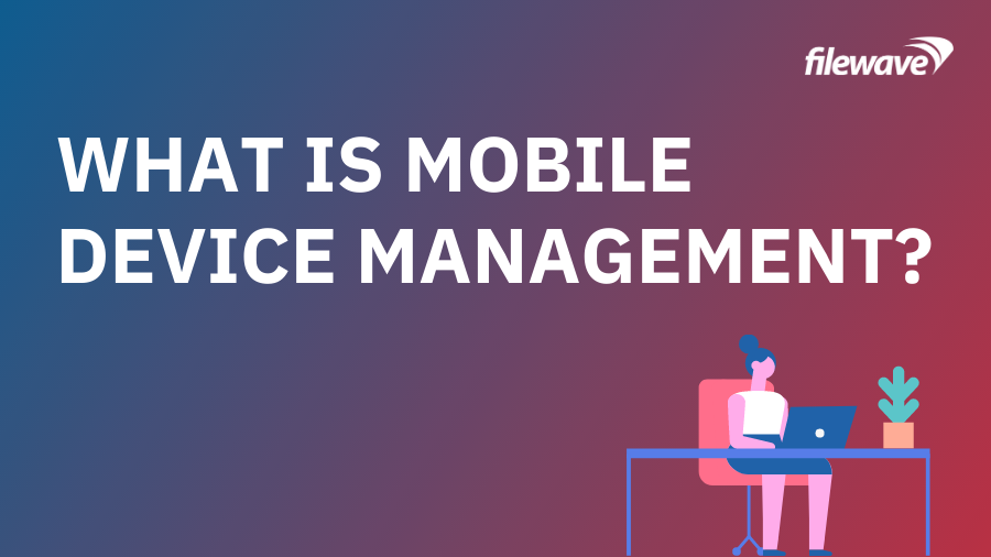What is Mobile Device Management?