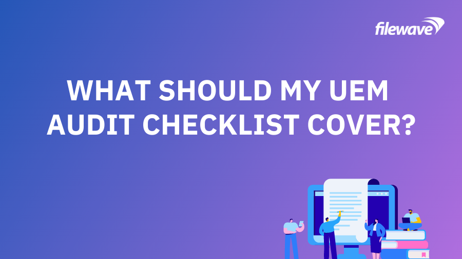 What Should My UEM Audit Checklist Cover?
