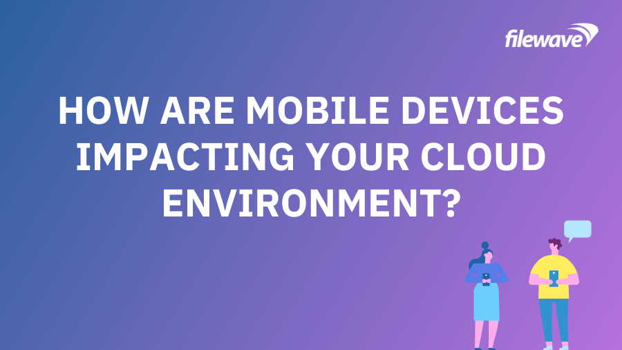 Quel est l'impact des appareils mobiles sur votre environnement en nuage ?