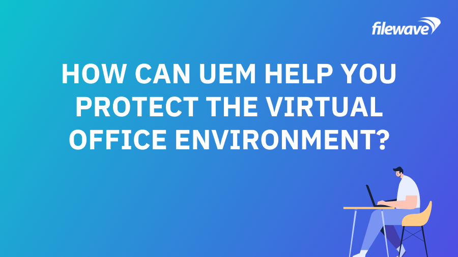 ¿Cómo puede ayudarle la UEM a proteger el entorno de la oficina virtual?