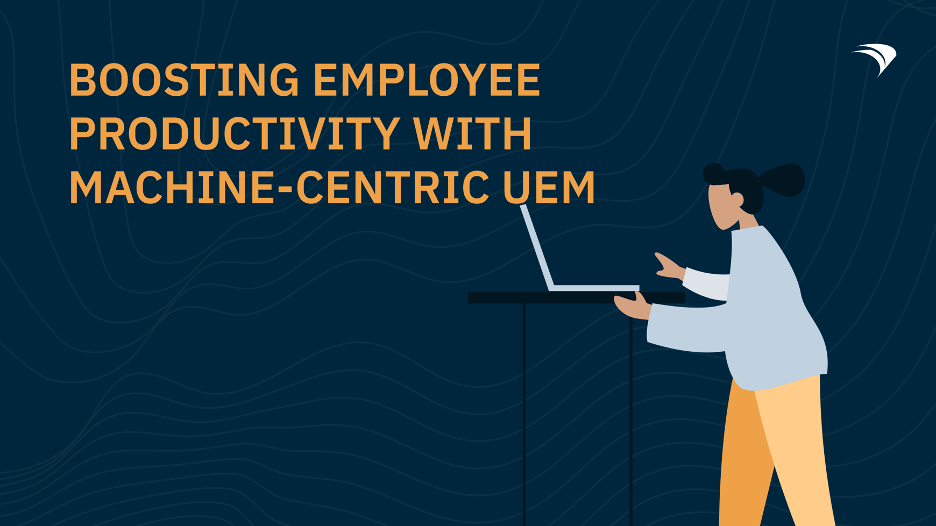 Incrementando la productividad de los empleados con UEM centrada en la máquina